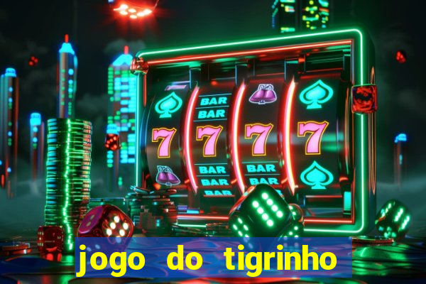 jogo do tigrinho oficial como jogar